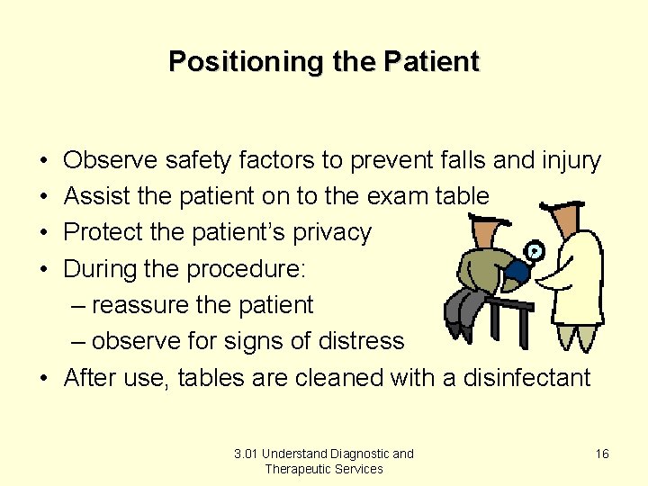 Positioning the Patient • • Observe safety factors to prevent falls and injury Assist Positioning the Patient • • Observe safety factors to prevent falls and injury Assist