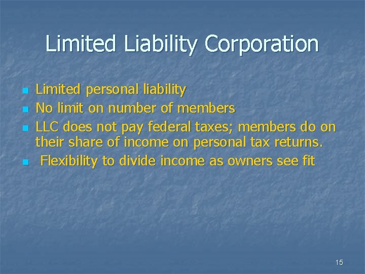 Limited Liability Corporation n n Limited personal liability No limit on number of members