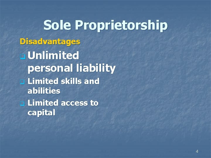 Sole Proprietorship Disadvantages q Unlimited personal liability q q Limited skills and abilities Limited