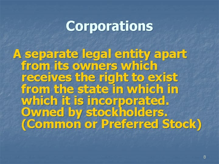 Corporations A separate legal entity apart from its owners which receives the right to