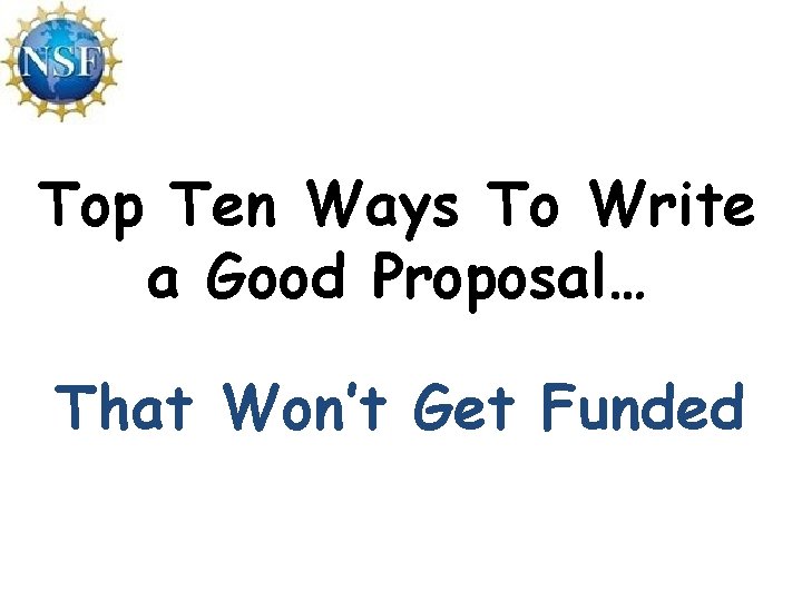 Top Ten Ways To Write a Good Proposal… That Won’t Get Funded 