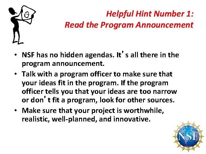 Helpful Hint Number 1: Read the Program Announcement • NSF has no hidden agendas.