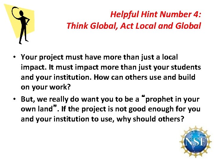Helpful Hint Number 4: Think Global, Act Local and Global • Your project must