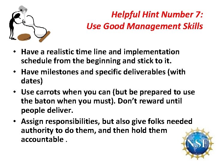 Helpful Hint Number 7: Use Good Management Skills • Have a realistic time line