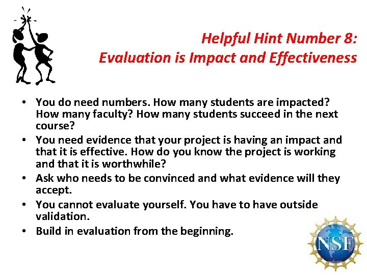 Helpful Hint Number 8: Evaluation is Impact and Effectiveness • You do need numbers.