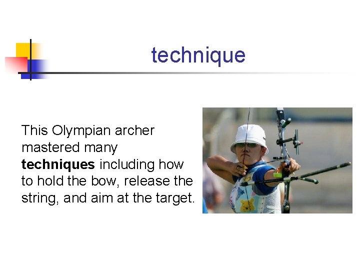 technique This Olympian archer mastered many techniques including how to hold the bow, release