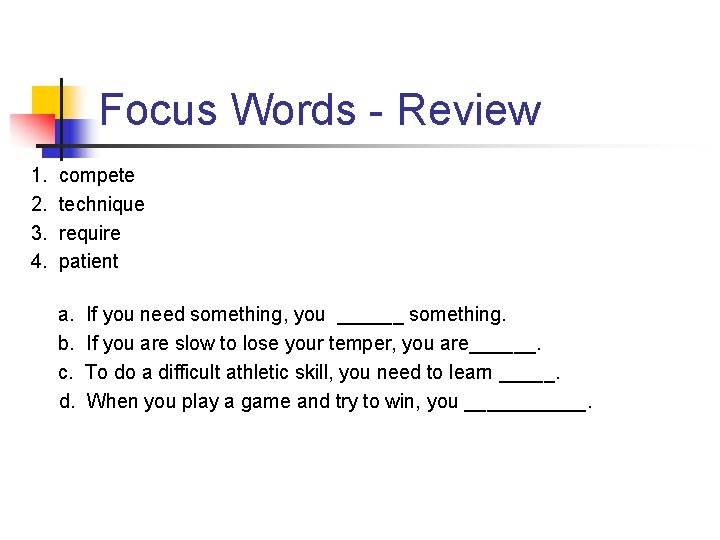 Focus Words - Review 1. 2. 3. 4. compete technique require patient a. b.