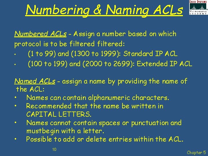 Numbering & Naming ACLs Numbered ACLs - Assign a number based on which protocol