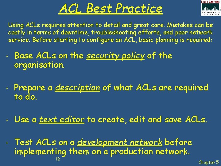 ACL Best Practice Using ACLs requires attention to detail and great care. Mistakes can