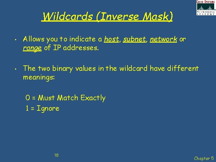Wildcards (Inverse Mask) • • Allows you to indicate a host, subnet, network or
