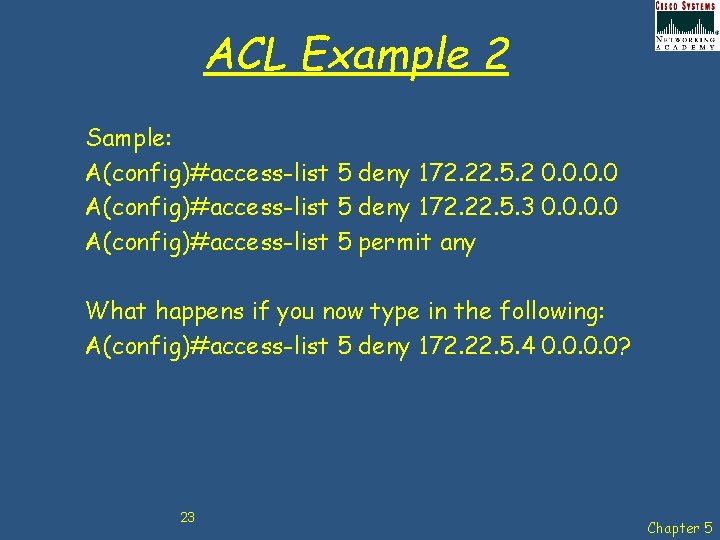 ACL Example 2 Sample: A(config)#access-list 5 deny 172. 22. 5. 2 0. 0 A(config)#access-list