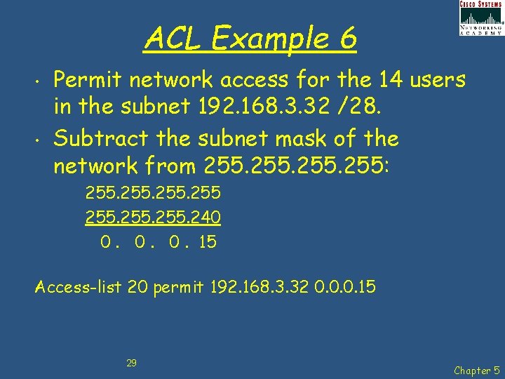 ACL Example 6 • • Permit network access for the 14 users in the