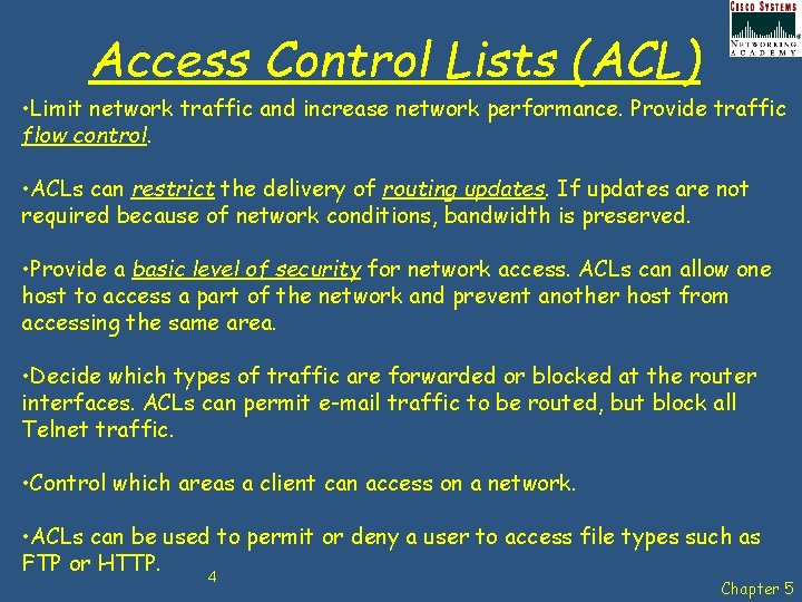 Access Control Lists (ACL) • Limit network traffic and increase network performance. Provide traffic