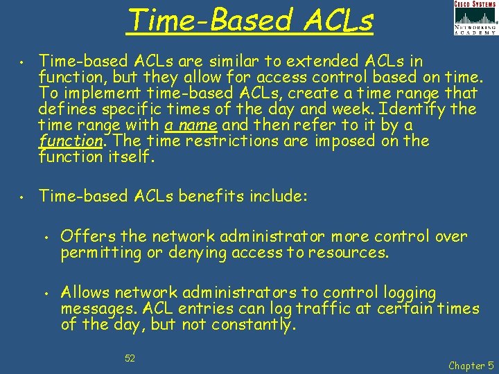 Time-Based ACLs • • Time-based ACLs are similar to extended ACLs in function, but