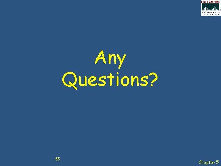 Any Questions? 55 Chapter 5 