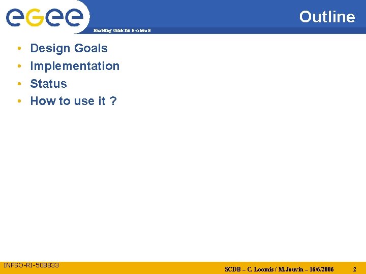 Outline Enabling Grids for E-scienc. E • • Design Goals Implementation Status How to