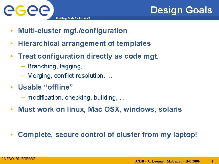 Design Goals Enabling Grids for E-scienc. E • Multi-cluster mgt. /configuration • Hierarchical arrangement
