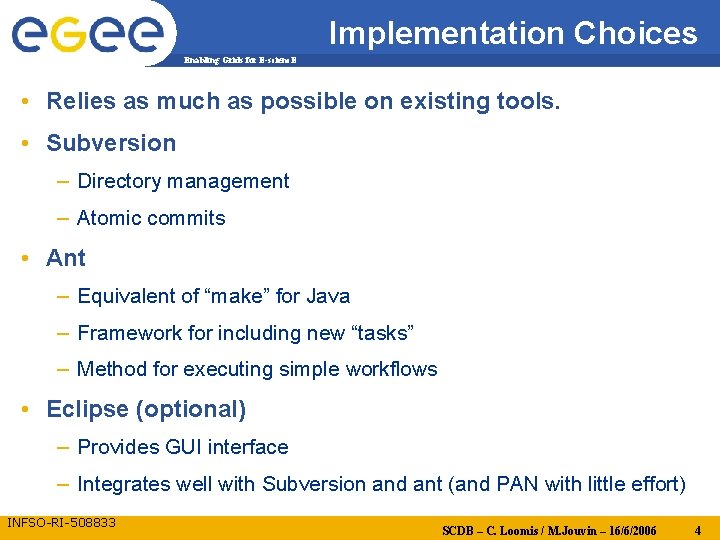 Implementation Choices Enabling Grids for E-scienc. E • Relies as much as possible on