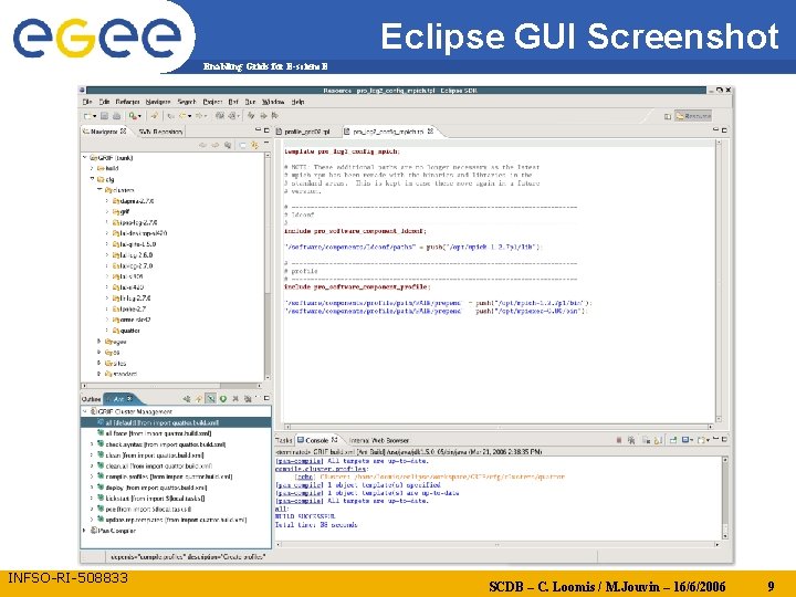 Eclipse GUI Screenshot Enabling Grids for E-scienc. E INFSO-RI-508833 SCDB – C. Loomis /