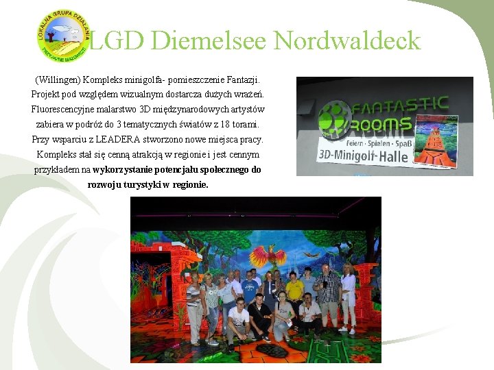 LGD Diemelsee Nordwaldeck (Willingen) Kompleks minigolfa- pomieszczenie Fantazji. Projekt pod względem wizualnym dostarcza dużych