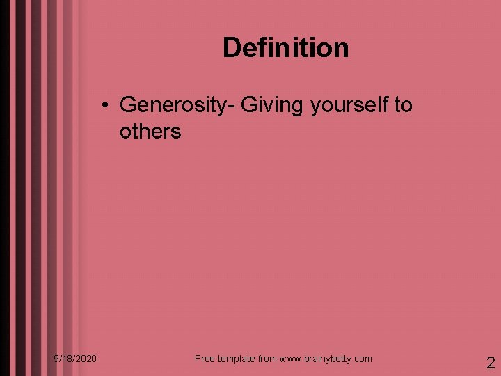 Definition • Generosity- Giving yourself to others 9/18/2020 Free template from www. brainybetty. com