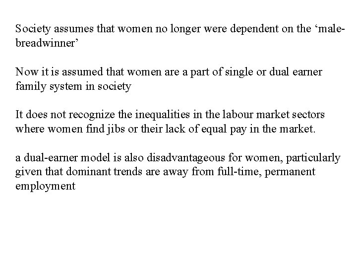 Society assumes that women no longer were dependent on the ‘malebreadwinner’ Now it is
