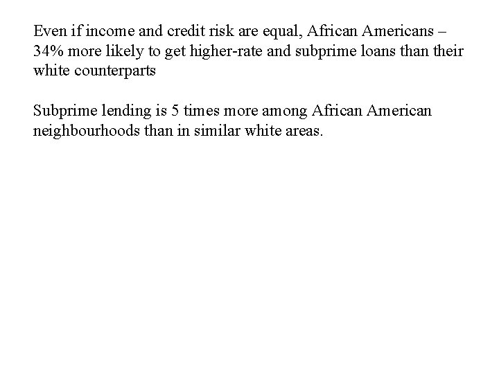 Even if income and credit risk are equal, African Americans – 34% more likely