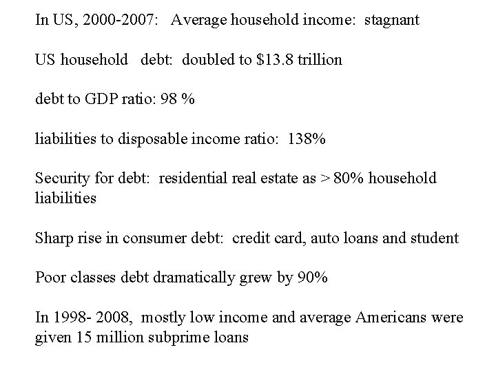 In US, 2000 -2007: Average household income: stagnant US household debt: doubled to $13.