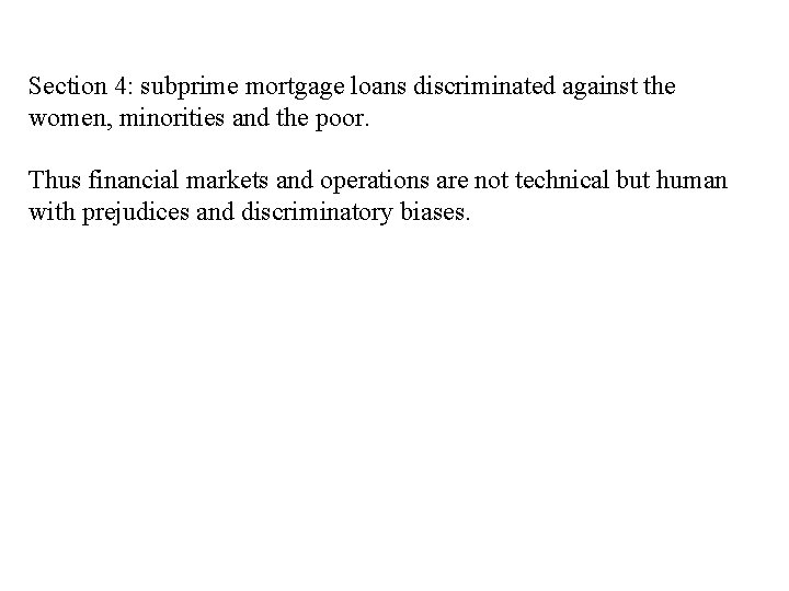 Section 4: subprime mortgage loans discriminated against the women, minorities and the poor. Thus