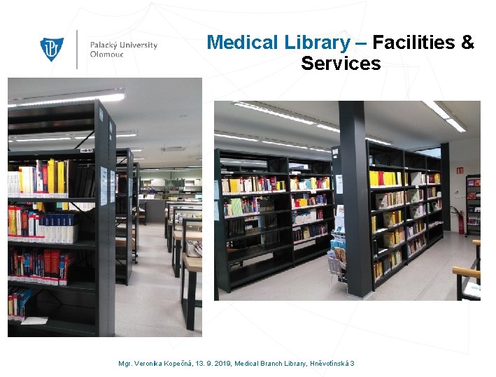 Medical Library – Facilities & Services Mgr. Veronika Kopečná, 13. 9. 2019, Medical Branch