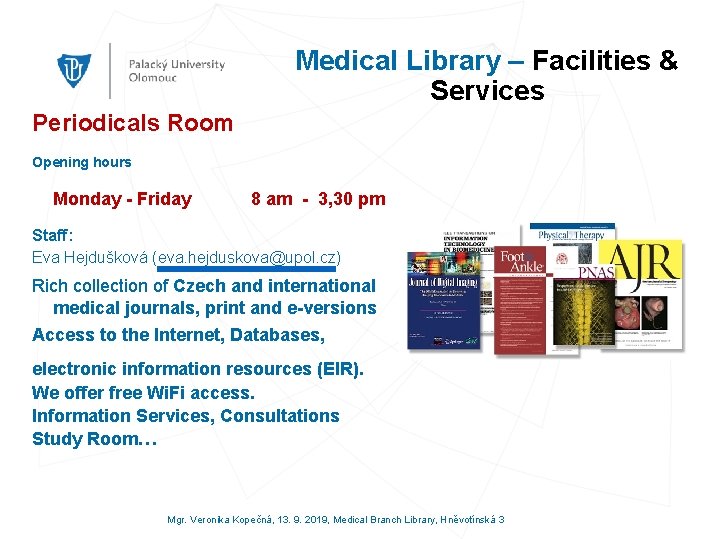 Medical Library – Facilities & Services Periodicals Room Opening hours Monday - Friday 8