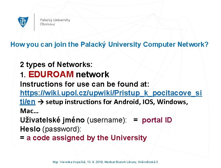 How you can join the Palacký University Computer Network? 2 types of Networks: 1.