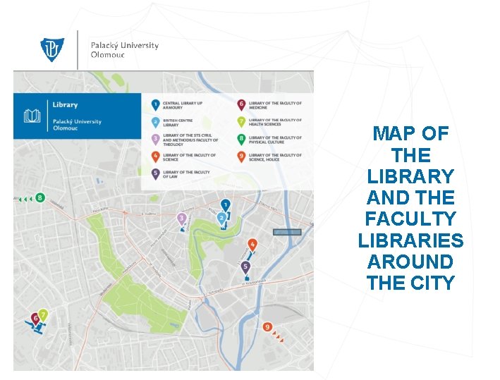 MAP OF THE LIBRARY AND THE FACULTY LIBRARIES AROUND THE CITY Mgr. Veronika Kopečná,