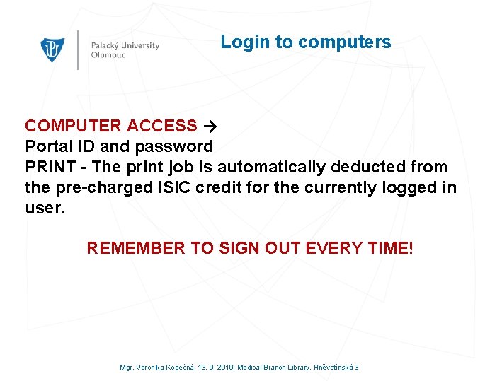 Login to computers COMPUTER ACCESS → Portal ID and password PRINT - The print