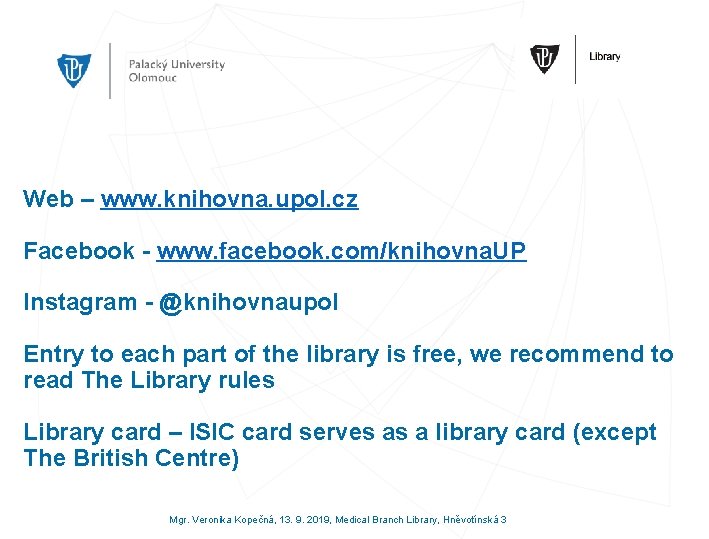 Web – www. knihovna. upol. cz Facebook - www. facebook. com/knihovna. UP Instagram -