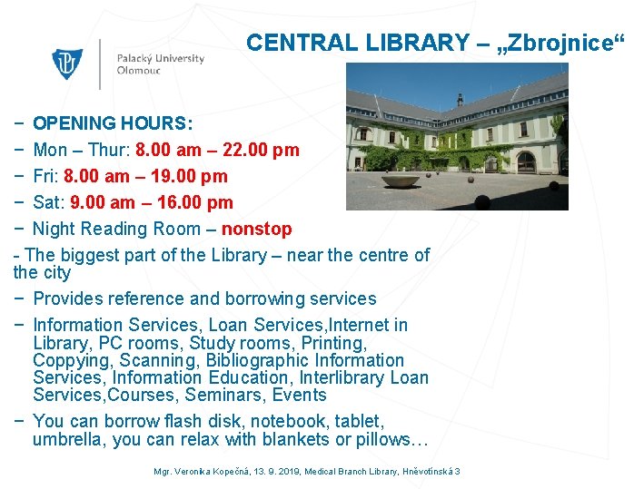 CENTRAL LIBRARY – „Zbrojnice“ − OPENING HOURS: − Mon – Thur: 8. 00 am