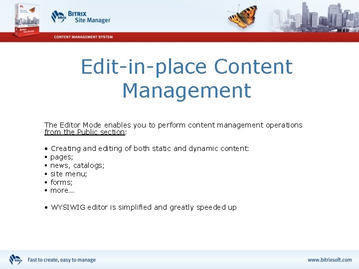Edit-in-place Content Management The Editor Mode enables you to perform content management operations from