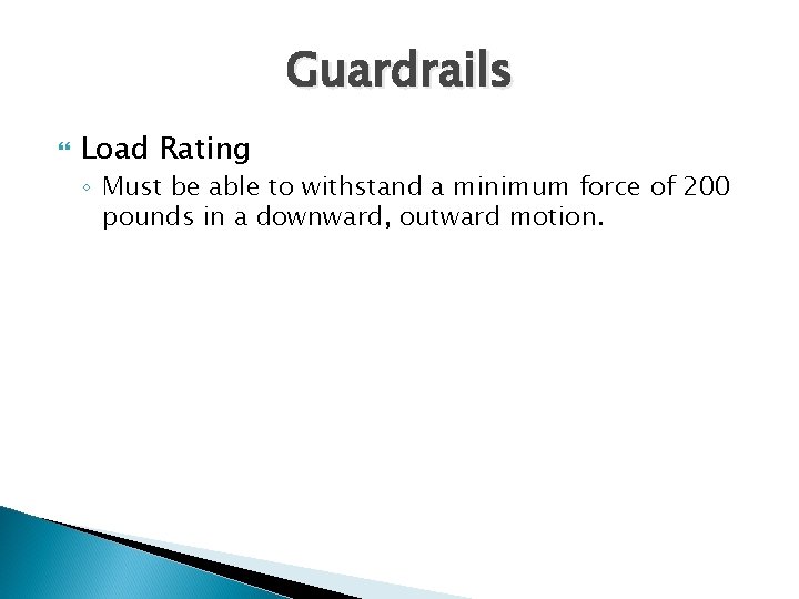 Guardrails Load Rating ◦ Must be able to withstand a minimum force of 200