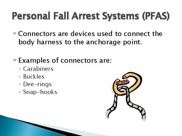 Personal Fall Arrest Systems (PFAS) Connectors are devices used to connect the body harness
