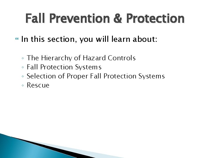 Fall Prevention & Protection In this section, you will learn about: ◦ ◦ The