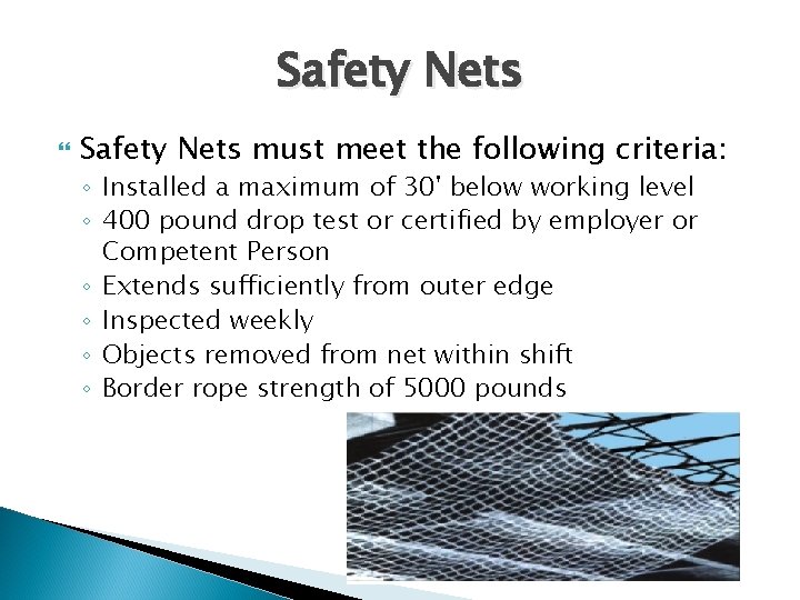 Safety Nets must meet the following criteria: ◦ Installed a maximum of 30' below