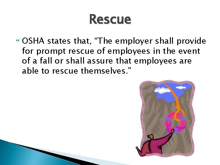 Rescue OSHA states that, “The employer shall provide for prompt rescue of employees in