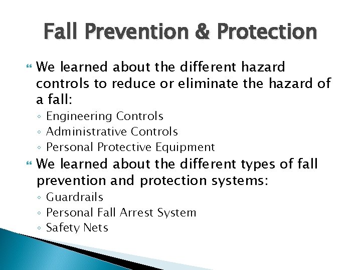 Fall Prevention & Protection We learned about the different hazard controls to reduce or