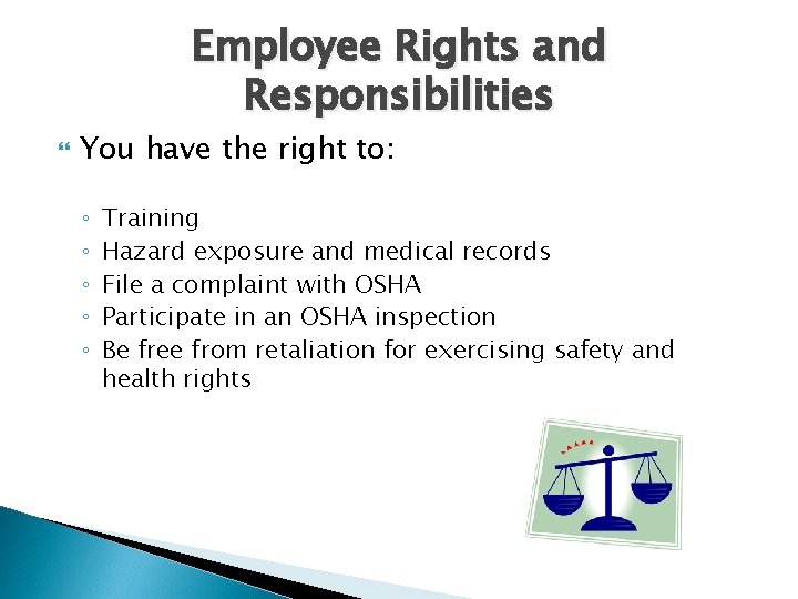Employee Rights and Responsibilities You have the right to: ◦ ◦ ◦ Training Hazard