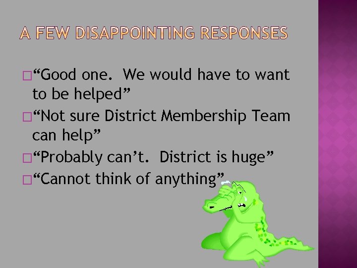 �“Good one. We would have to want to be helped” �“Not sure District Membership