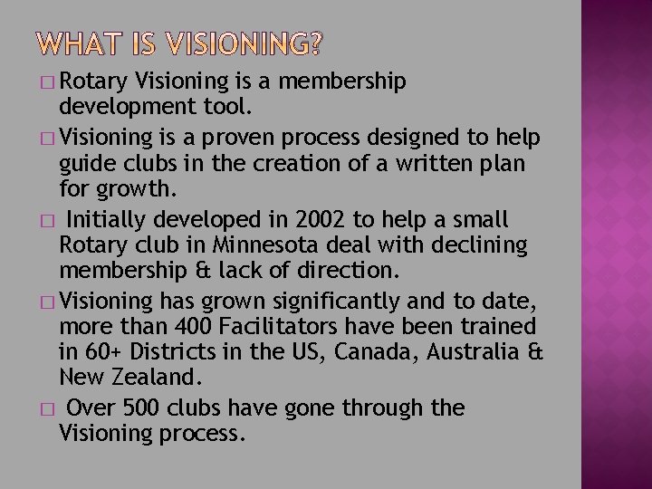 WHAT IS VISIONING? � Rotary Visioning is a membership development tool. � Visioning is