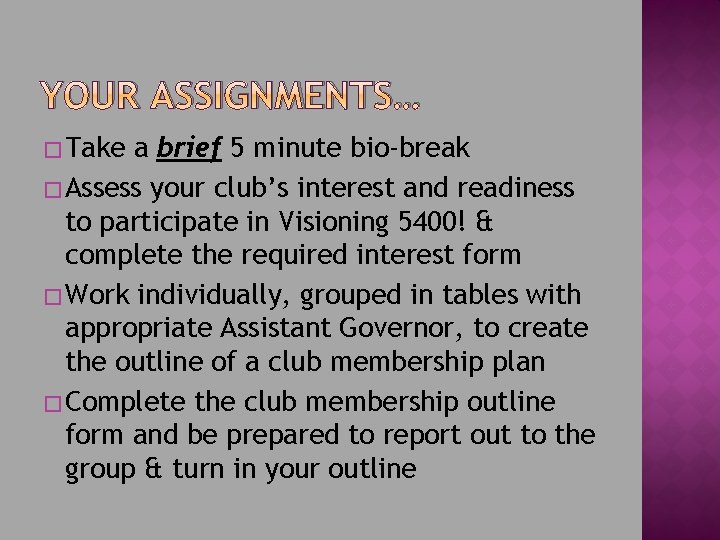 YOUR ASSIGNMENTS… � Take a brief 5 minute bio-break � Assess your club’s interest