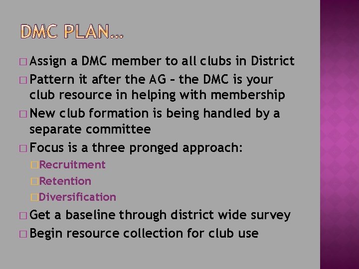 DMC PLAN… � Assign a DMC member to all clubs in District � Pattern