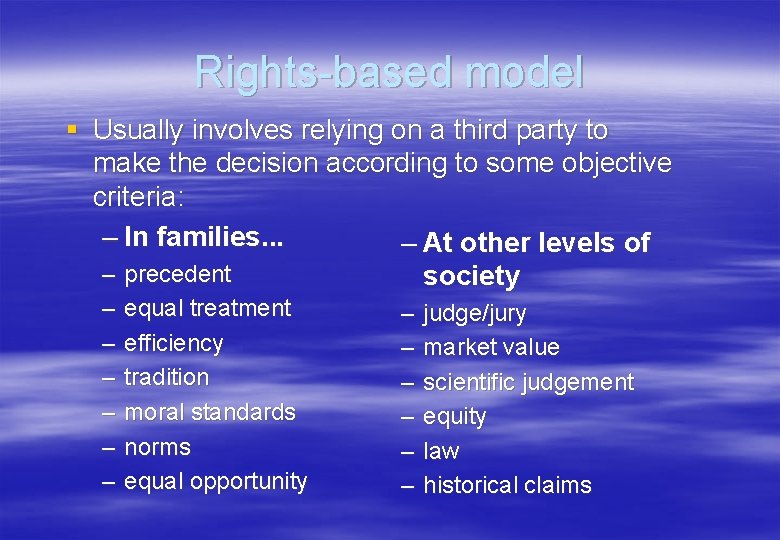Rights-based model § Usually involves relying on a third party to make the decision