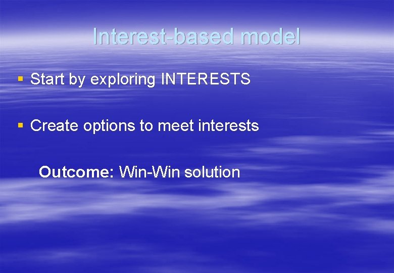 Interest-based model § Start by exploring INTERESTS § Create options to meet interests Outcome: